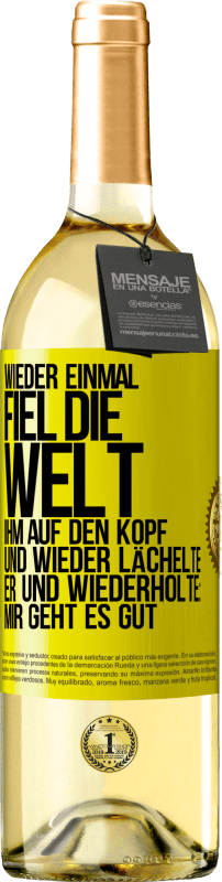29,95 € Kostenloser Versand | Weißwein WHITE Ausgabe Wieder einmal fiel die Welt ihm auf den Kopf. Und wieder lächelte er und wiederholte: Mir geht es gut Gelbes Etikett. Anpassbares Etikett Junger Wein Ernte 2025 Verdejo
