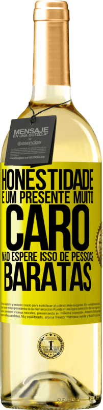 «Honestidade é um presente muito caro. Não espere isso de pessoas baratas» Edição WHITE