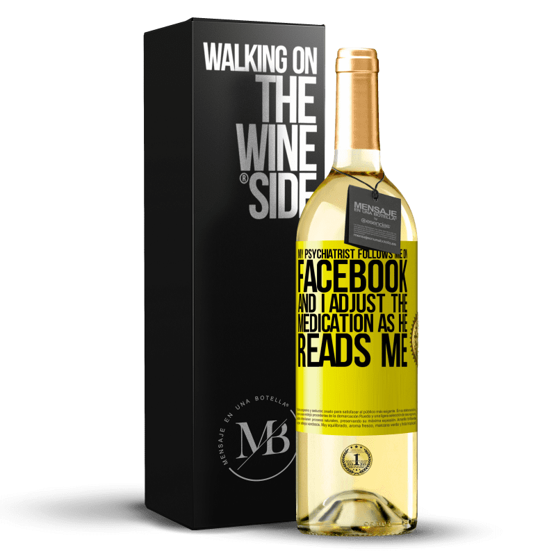 29,95 € Free Shipping | White Wine WHITE Edition My psychiatrist follows me on Facebook, and I adjust the medication as he reads me Yellow Label. Customizable label Young wine Harvest 2025 Verdejo