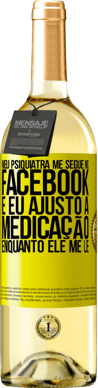 29,95 € | Vinho branco Edição WHITE Meu psiquiatra me segue no Facebook e eu ajusto a medicação enquanto ele me lê Etiqueta Amarela. Etiqueta personalizável Vinho jovem Colheita 2024 Verdejo