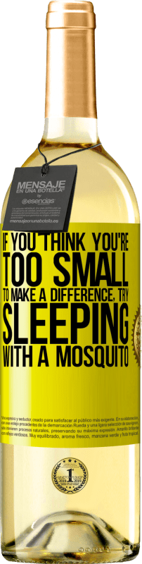 «If you think you're too small to make a difference, try sleeping with a mosquito» WHITE Edition