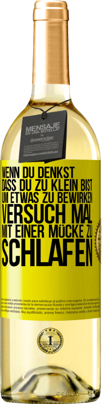 29,95 € | Weißwein WHITE Ausgabe Wenn du denkst, dass du zu klein bist, um etwas zu bewirken, versuch mal, mit einer Mücke zu schlafen Gelbes Etikett. Anpassbares Etikett Junger Wein Ernte 2024 Verdejo