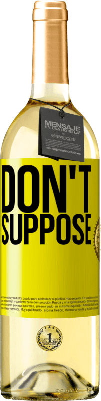 «Do not suppose» WHITE Edition