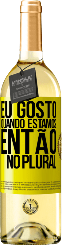 29,95 € | Vinho branco Edição WHITE Eu gosto quando estamos. Então no plural Etiqueta Amarela. Etiqueta personalizável Vinho jovem Colheita 2025 Verdejo