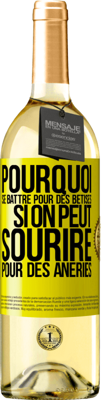 29,95 € | Vin blanc Édition WHITE Pourquoi se battre pour des bêtises si on peut sourire pour des âneries Étiquette Jaune. Étiquette personnalisable Vin jeune Récolte 2024 Verdejo