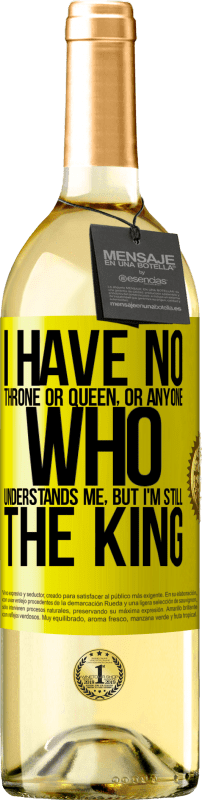 29,95 € | White Wine WHITE Edition I have no throne or queen, or anyone who understands me, but I'm still the king Yellow Label. Customizable label Young wine Harvest 2023 Verdejo