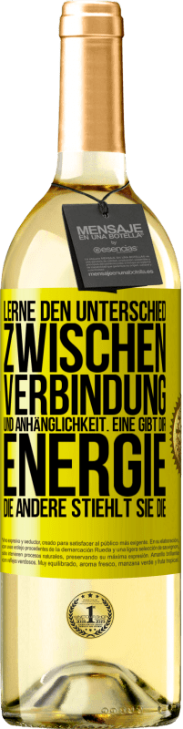 29,95 € Kostenloser Versand | Weißwein WHITE Ausgabe Lerne den Unterschied zwischen Verbindung und Anhänglichkeit. Eine gibt dir Energie, die andere stiehlt sie die Gelbes Etikett. Anpassbares Etikett Junger Wein Ernte 2025 Verdejo