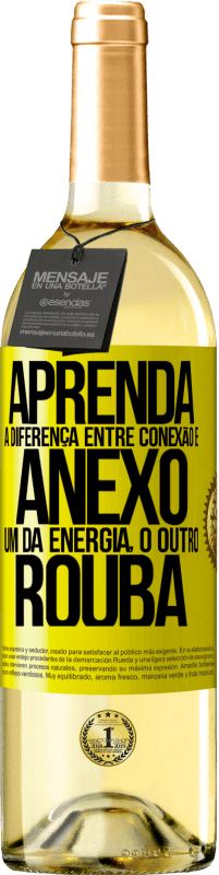 Envio grátis | Vinho branco Edição WHITE Aprenda a diferença entre conexão e anexo. Um dá energia, o outro rouba Etiqueta Amarela. Etiqueta personalizável Vinho jovem Colheita 2023 Verdejo