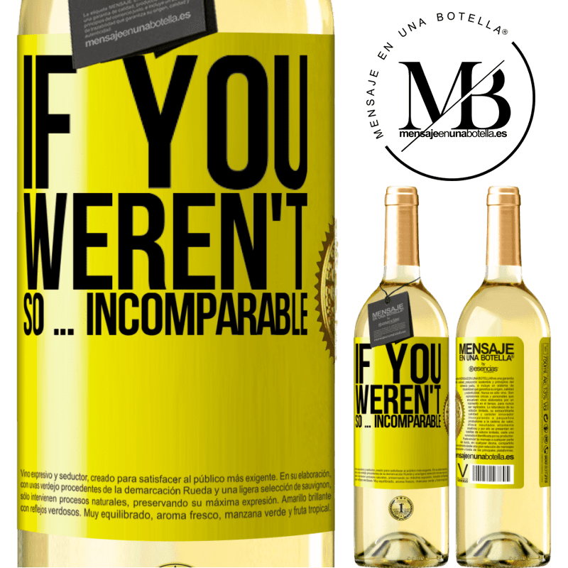 29,95 € Free Shipping | White Wine WHITE Edition If you weren't so ... incomparable Yellow Label. Customizable label Young wine Harvest 2022 Verdejo