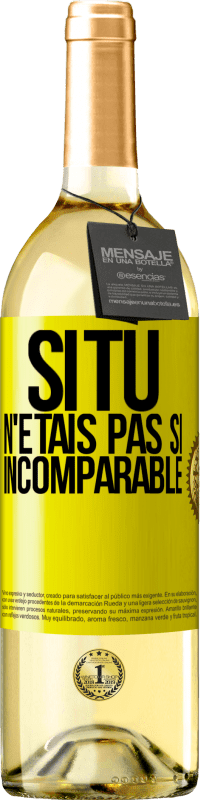 29,95 € Envoi gratuit | Vin blanc Édition WHITE Si tu n'étais pas si ... incomparable Étiquette Jaune. Étiquette personnalisable Vin jeune Récolte 2025 Verdejo