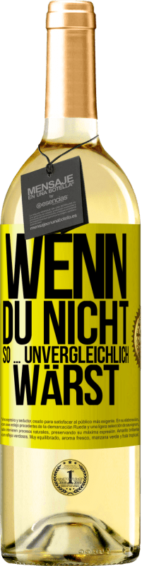 29,95 € | Weißwein WHITE Ausgabe Wenn du nicht so ... unvergleichlich wärst Gelbes Etikett. Anpassbares Etikett Junger Wein Ernte 2024 Verdejo