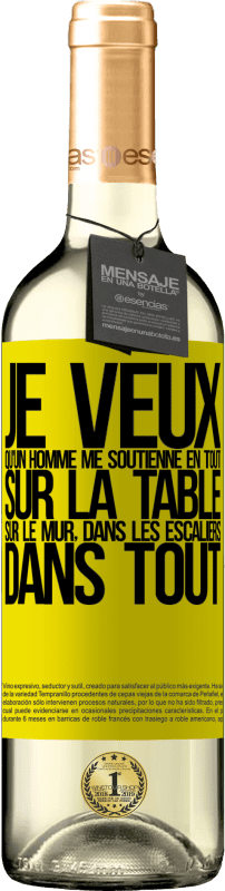 29,95 € | Vin blanc Édition WHITE Je veux qu'un homme me soutienne en tout ... Sur la table, sur le mur, dans les escaliers ... Dans tout Étiquette Jaune. Étiquette personnalisable Vin jeune Récolte 2024 Verdejo