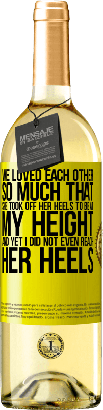29,95 € | White Wine WHITE Edition We loved each other so much that she took off her heels to be at my height, and yet I did not even reach her heels Yellow Label. Customizable label Young wine Harvest 2023 Verdejo