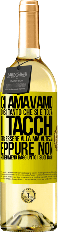 «Ci amavamo così tanto che si è tolta i tacchi per essere alla mia altezza, eppure non ho nemmeno raggiunto i suoi tacchi» Edizione WHITE
