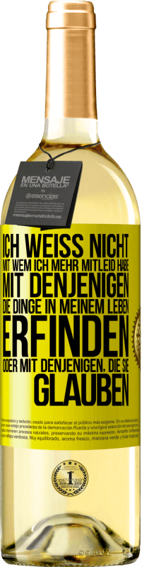 «Ich weiß nicht, mit wem ich mehr Mitleid habe, mit denjenigen, die Dinge in meinem Leben erfinden oder mit denjenigen, die sie g» WHITE Ausgabe