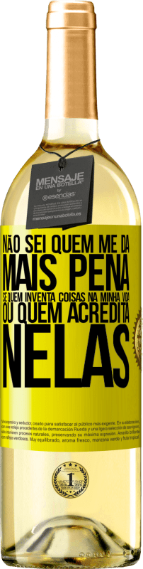 «Não sei quem me dá mais pena, se quem inventa coisas na minha vida ou quem acredita nelas» Edição WHITE