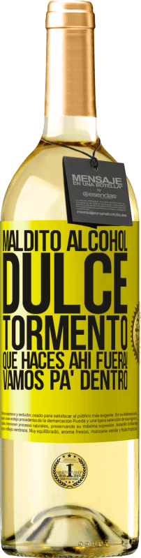 «Maldito alcohol, dulce tormento. Qué haces ahí fuera! Vamos pa' dentro» Edición WHITE