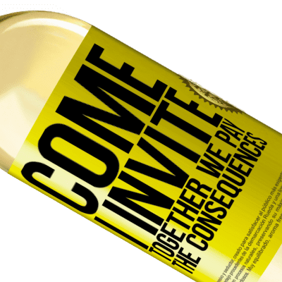 Unique & Personal Expressions. «Come, I invite, together we pay the consequences» WHITE Edition