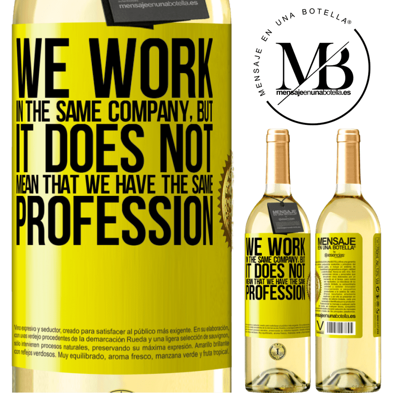 29,95 € Free Shipping | White Wine WHITE Edition That we work in the same company does not mean that we have the same profession Yellow Label. Customizable label Young wine Harvest 2022 Verdejo