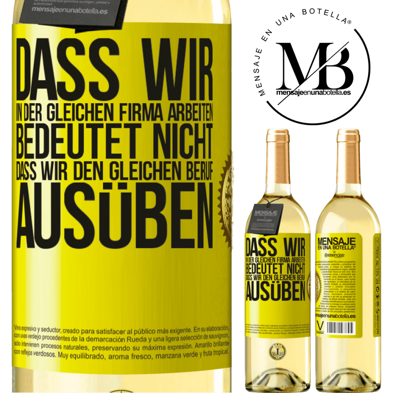 29,95 € Kostenloser Versand | Weißwein WHITE Ausgabe Nur weil wir in der gleichen Firma arbeiten, bedeutet nicht, dass wir den gleichen Beruf ausüben Gelbes Etikett. Anpassbares Etikett Junger Wein Ernte 2023 Verdejo