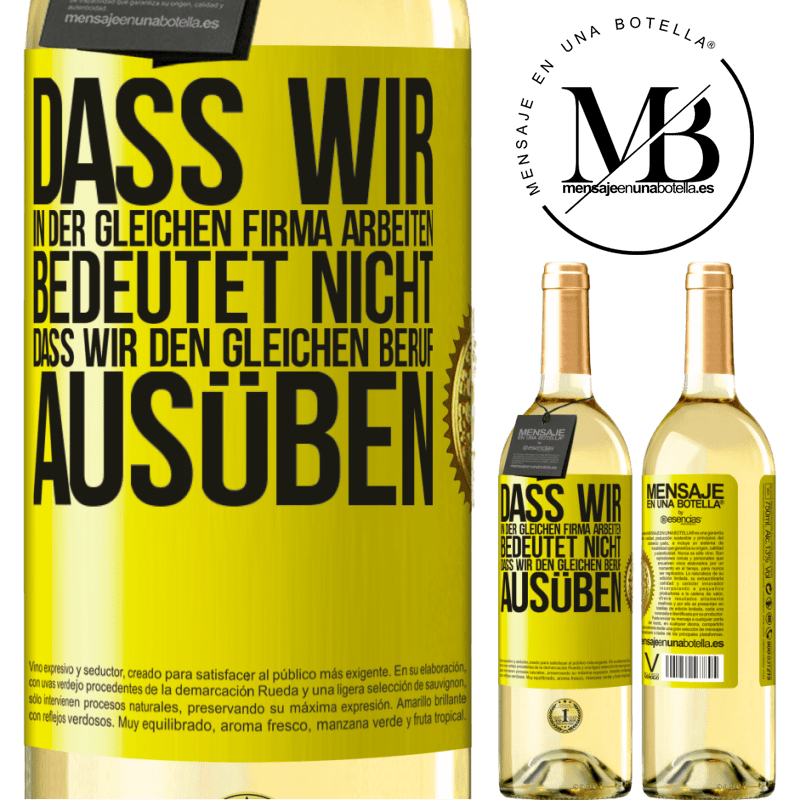29,95 € Kostenloser Versand | Weißwein WHITE Ausgabe Nur weil wir in der gleichen Firma arbeiten, bedeutet nicht, dass wir den gleichen Beruf ausüben Gelbes Etikett. Anpassbares Etikett Junger Wein Ernte 2025 Verdejo