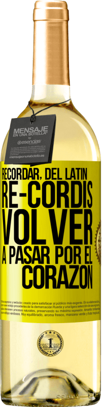 «RECORDAR, del latín re-cordis, volver a pasar por el corazón» Edición WHITE