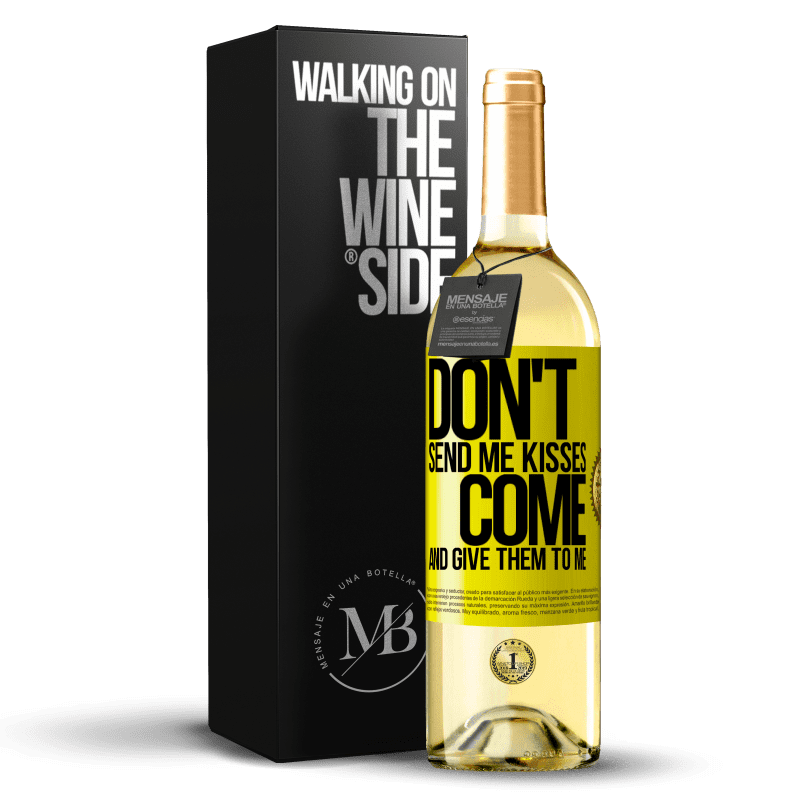 29,95 € Free Shipping | White Wine WHITE Edition Don't send me kisses, you come and give them to me Yellow Label. Customizable label Young wine Harvest 2023 Verdejo