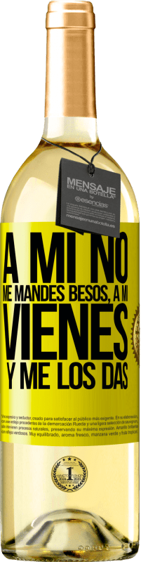 29,95 € | Vino Blanco Edición WHITE A mi no me mandes besos, a mi vienes y me los das Etiqueta Amarilla. Etiqueta personalizable Vino joven Cosecha 2024 Verdejo