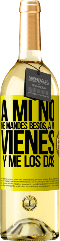 29,95 € | Vino Blanco Edición WHITE A mi no me mandes besos, a mi vienes y me los das Etiqueta Amarilla. Etiqueta personalizable Vino joven Cosecha 2025 Verdejo