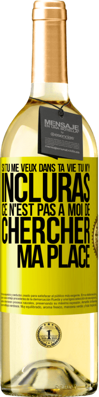 29,95 € | Vin blanc Édition WHITE Si tu me veux dans ta vie, tu m'y incluras. Ce n'est pas à moi de chercher ma place Étiquette Jaune. Étiquette personnalisable Vin jeune Récolte 2024 Verdejo