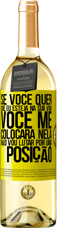 29,95 € | Vinho branco Edição WHITE Se você me ama em sua vida, você me colocará nela. Não vou lutar por uma posição Etiqueta Amarela. Etiqueta personalizável Vinho jovem Colheita 2024 Verdejo