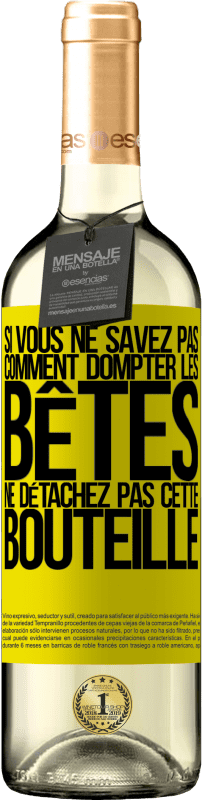 29,95 € | Vin blanc Édition WHITE Si vous ne savez pas comment dompter les bêtes, ne détachez pas cette bouteille Étiquette Jaune. Étiquette personnalisable Vin jeune Récolte 2024 Verdejo