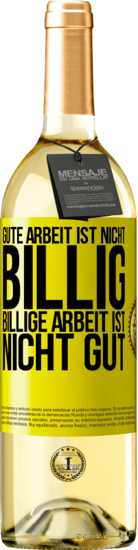 29,95 € Kostenloser Versand | Weißwein WHITE Ausgabe Gute Arbeit ist nicht billig. Billige Arbeit ist nicht gut Gelbes Etikett. Anpassbares Etikett Junger Wein Ernte 2025 Verdejo