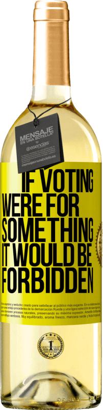 29,95 € | White Wine WHITE Edition If voting were for something it would be forbidden Yellow Label. Customizable label Young wine Harvest 2024 Verdejo