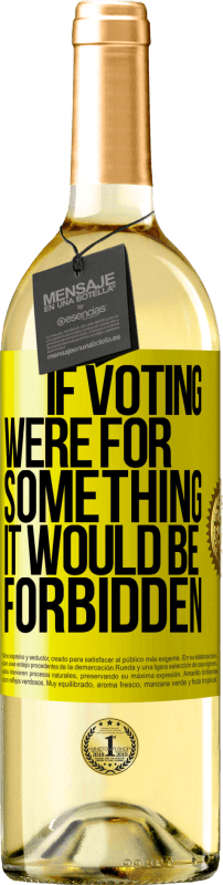 29,95 € Free Shipping | White Wine WHITE Edition If voting were for something it would be forbidden Yellow Label. Customizable label Young wine Harvest 2025 Verdejo