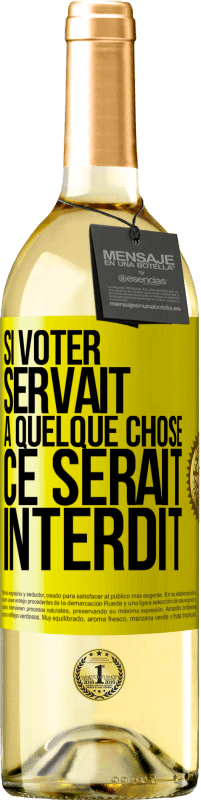 29,95 € | Vin blanc Édition WHITE Si voter servait à quelque chose, ce serait interdit Étiquette Jaune. Étiquette personnalisable Vin jeune Récolte 2025 Verdejo