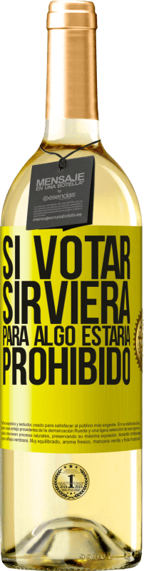 29,95 € | Vino Blanco Edición WHITE Si votar sirviera para algo estaría prohibido Etiqueta Amarilla. Etiqueta personalizable Vino joven Cosecha 2024 Verdejo