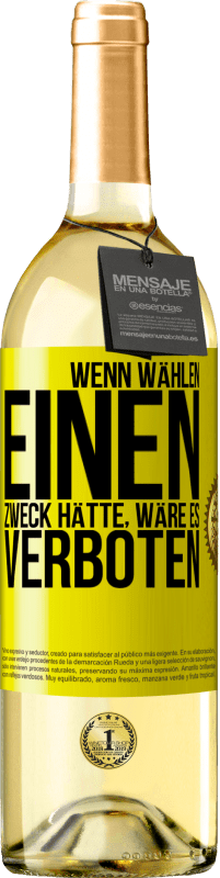 29,95 € | Weißwein WHITE Ausgabe Wenn Wählen einen Zweck hätte, wäre es verboten Gelbes Etikett. Anpassbares Etikett Junger Wein Ernte 2024 Verdejo