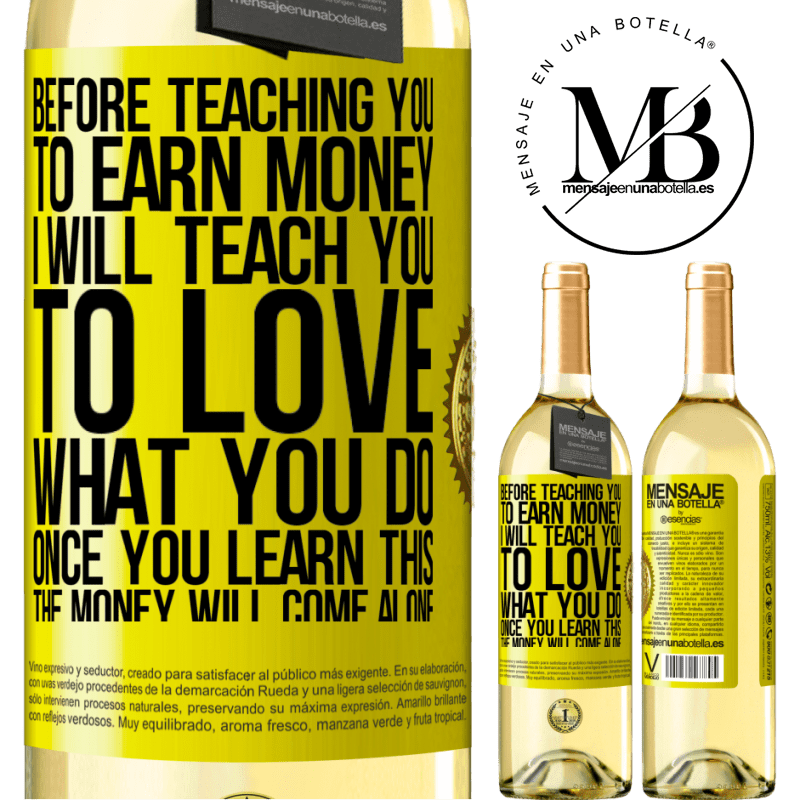 29,95 € Free Shipping | White Wine WHITE Edition Before teaching you to earn money, I will teach you to love what you do. Once you learn this, the money will come alone Yellow Label. Customizable label Young wine Harvest 2022 Verdejo