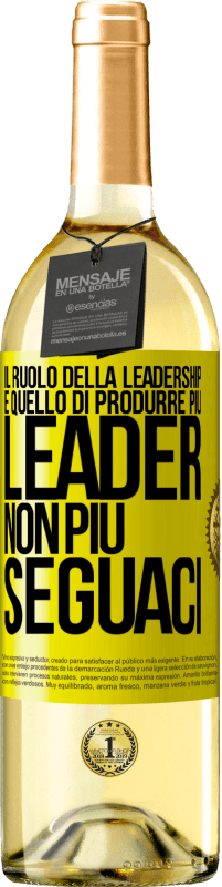 «Il ruolo della leadership è quello di produrre più leader, non più seguaci» Edizione WHITE