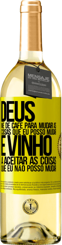 29,95 € | Vinho branco Edição WHITE Deus, me dê café para mudar as coisas que eu posso mudar, e ele veio a aceitar as coisas que eu não posso mudar Etiqueta Amarela. Etiqueta personalizável Vinho jovem Colheita 2025 Verdejo