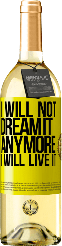 29,95 € Free Shipping | White Wine WHITE Edition I will not dream it anymore. I will live it Yellow Label. Customizable label Young wine Harvest 2023 Verdejo