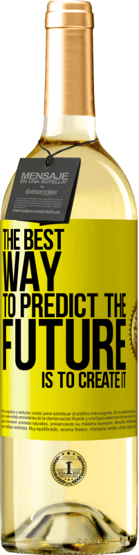 29,95 € | Белое вино Издание WHITE Лучший способ предсказать будущее - это создать его Желтая этикетка. Настраиваемая этикетка Молодое вино Урожай 2023 Verdejo