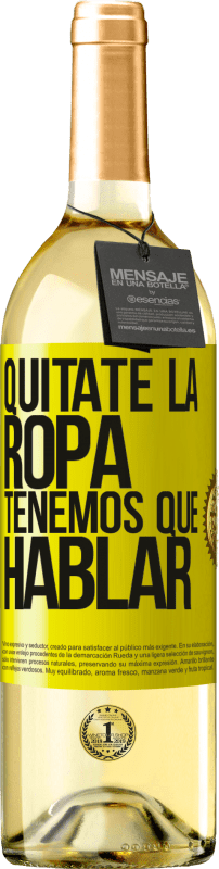 29,95 € | Vino Blanco Edición WHITE Quítate la ropa, tenemos que hablar Etiqueta Amarilla. Etiqueta personalizable Vino joven Cosecha 2024 Verdejo