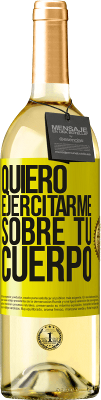 29,95 € | Vino Blanco Edición WHITE Quiero ejercitarme sobre tu cuerpo Etiqueta Amarilla. Etiqueta personalizable Vino joven Cosecha 2024 Verdejo