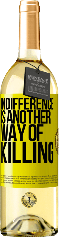 29,95 € Free Shipping | White Wine WHITE Edition Indifference is another way of killing Yellow Label. Customizable label Young wine Harvest 2023 Verdejo