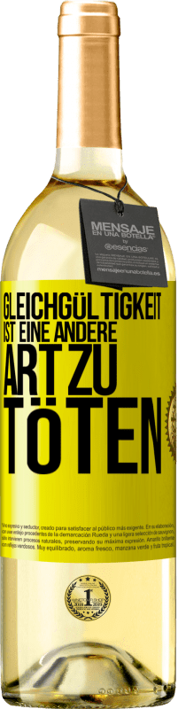 29,95 € Kostenloser Versand | Weißwein WHITE Ausgabe Gleichgültigkeit ist eine andere Art zu töten Gelbes Etikett. Anpassbares Etikett Junger Wein Ernte 2023 Verdejo