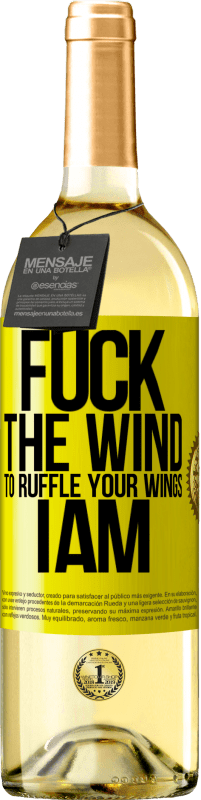«Fuck the wind, to ruffle your wings, I am» WHITE Edition