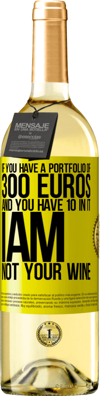 «If you have a portfolio of 300 euros and you have 10 in it, I am not your wine» WHITE Edition