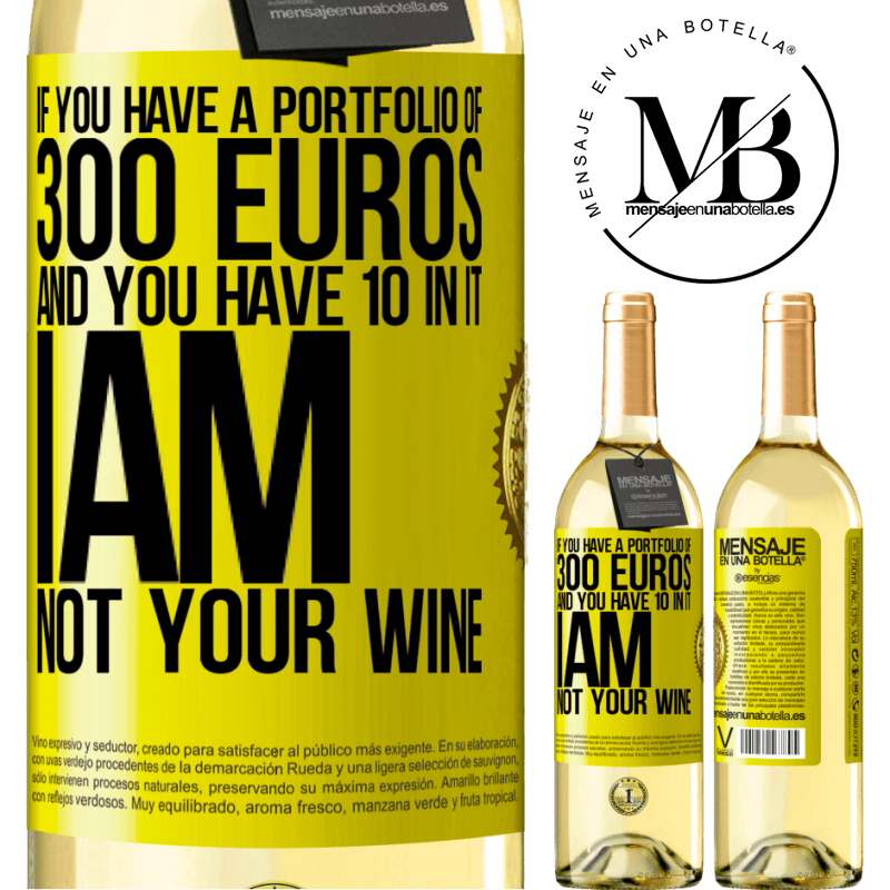 29,95 € Free Shipping | White Wine WHITE Edition If you have a portfolio of 300 euros and you have 10 in it, I am not your wine Yellow Label. Customizable label Young wine Harvest 2022 Verdejo